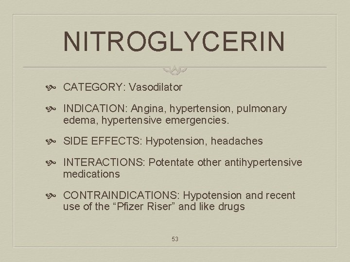 NITROGLYCERIN CATEGORY: Vasodilator INDICATION: Angina, hypertension, pulmonary edema, hypertensive emergencies. SIDE EFFECTS: Hypotension, headaches