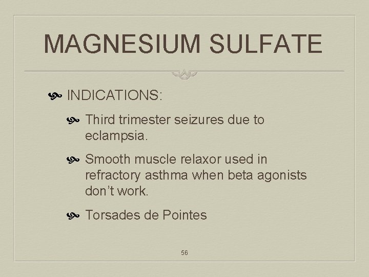 MAGNESIUM SULFATE INDICATIONS: Third trimester seizures due to eclampsia. Smooth muscle relaxor used in