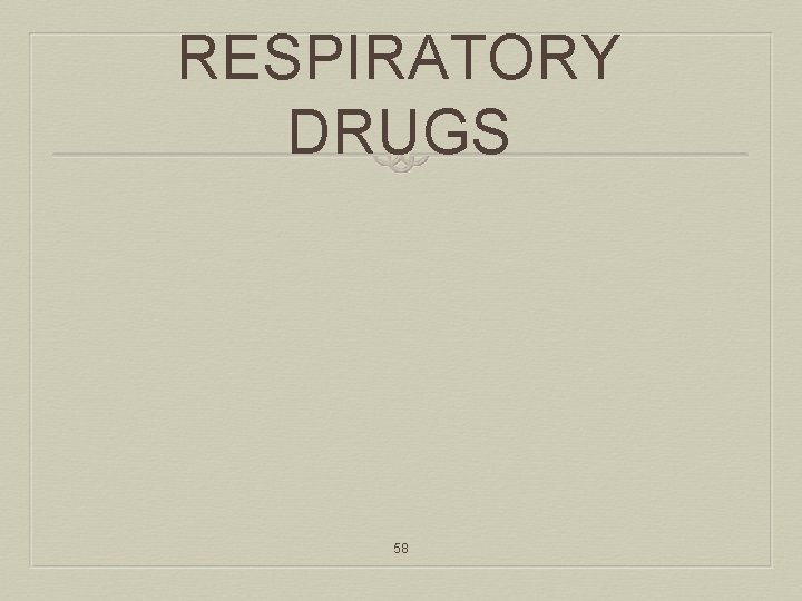 RESPIRATORY DRUGS 58 