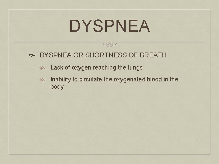 DYSPNEA OR SHORTNESS OF BREATH Lack of oxygen reaching the lungs Inability to circulate