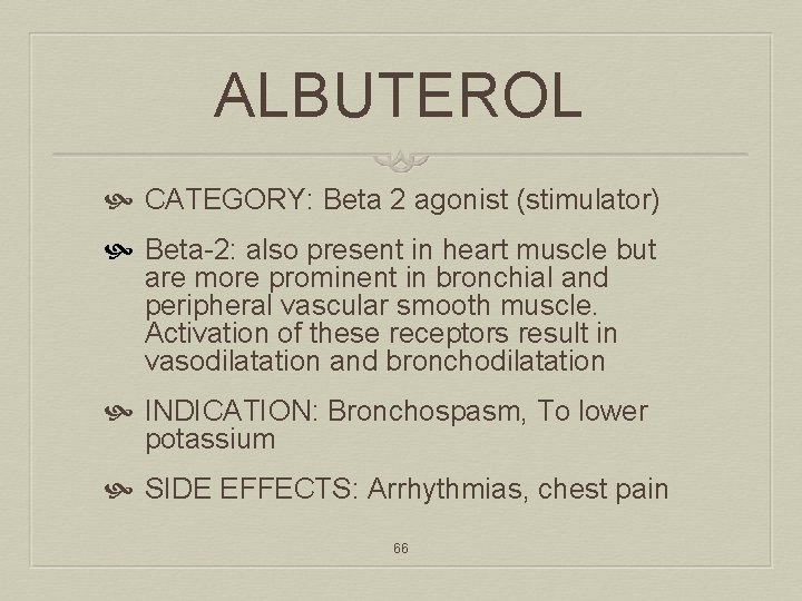 ALBUTEROL CATEGORY: Beta 2 agonist (stimulator) Beta-2: also present in heart muscle but are