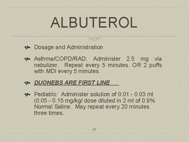ALBUTEROL Dosage and Administration Asthma/COPD/RAD: Administer 2. 5 mg via nebulizer. Repeat every 5