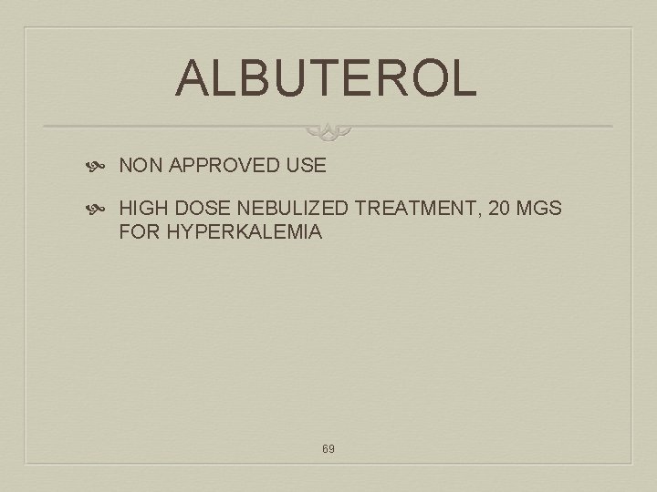ALBUTEROL NON APPROVED USE HIGH DOSE NEBULIZED TREATMENT, 20 MGS FOR HYPERKALEMIA 69 