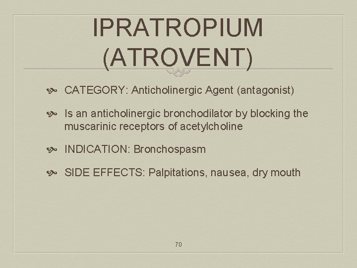 IPRATROPIUM (ATROVENT) CATEGORY: Anticholinergic Agent (antagonist) Is an anticholinergic bronchodilator by blocking the muscarinic