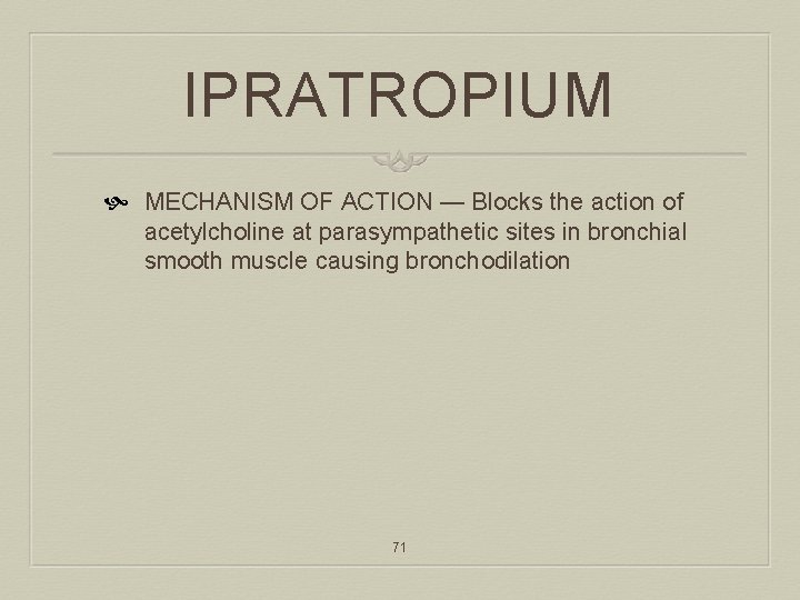 IPRATROPIUM MECHANISM OF ACTION — Blocks the action of acetylcholine at parasympathetic sites in