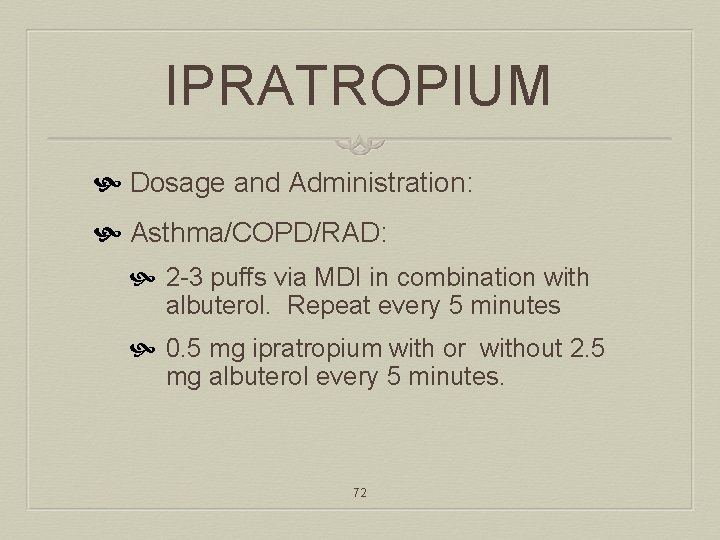 IPRATROPIUM Dosage and Administration: Asthma/COPD/RAD: 2 -3 puffs via MDI in combination with albuterol.