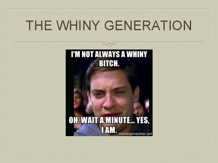 THE WHINY GENERATION 