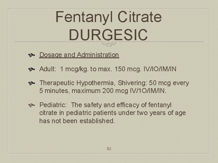 Fentanyl Citrate DURGESIC Dosage and Administration Adult: 1 mcg/kg. to max. 150 mcg. IV/IO/IM/IN