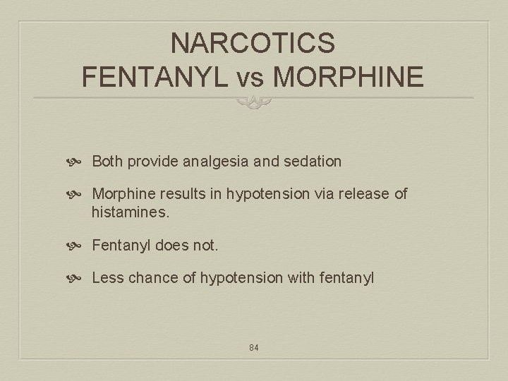 NARCOTICS FENTANYL vs MORPHINE Both provide analgesia and sedation Morphine results in hypotension via