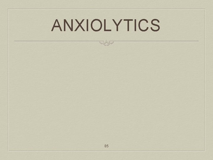 ANXIOLYTICS 85 