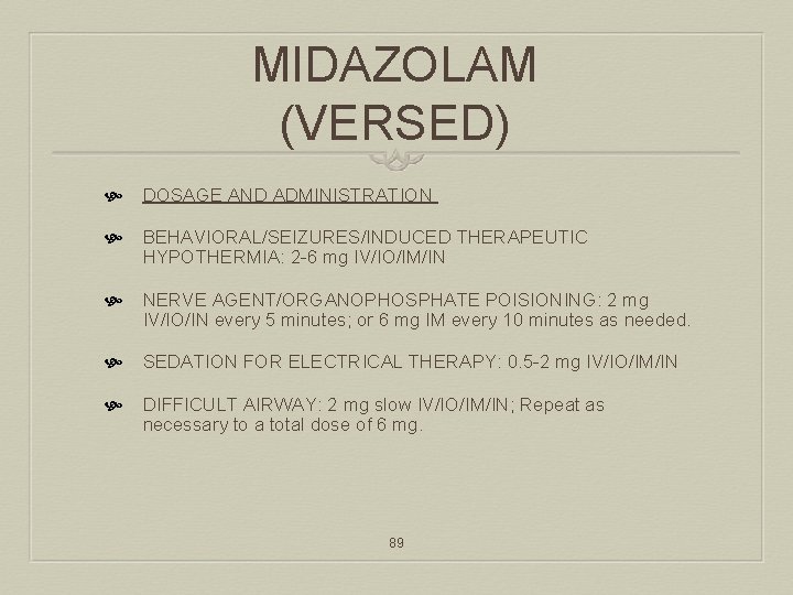 MIDAZOLAM (VERSED) DOSAGE AND ADMINISTRATION BEHAVIORAL/SEIZURES/INDUCED THERAPEUTIC HYPOTHERMIA: 2 -6 mg IV/IO/IM/IN NERVE AGENT/ORGANOPHOSPHATE