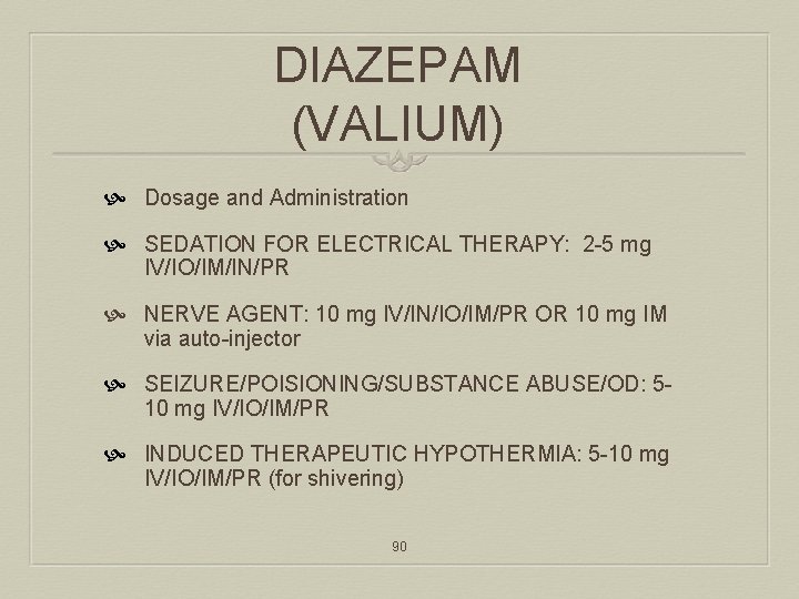 DIAZEPAM (VALIUM) Dosage and Administration SEDATION FOR ELECTRICAL THERAPY: 2 -5 mg IV/IO/IM/IN/PR NERVE