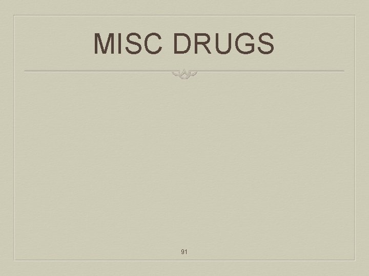 MISC DRUGS 91 