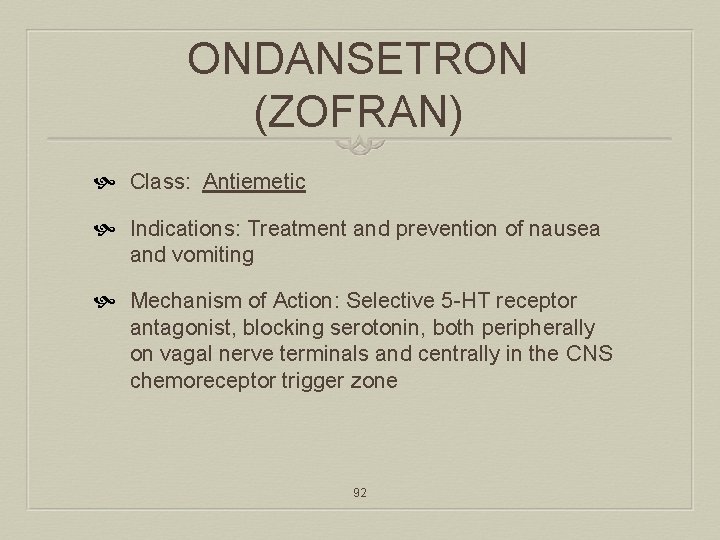 ONDANSETRON (ZOFRAN) Class: Antiemetic Indications: Treatment and prevention of nausea and vomiting Mechanism of