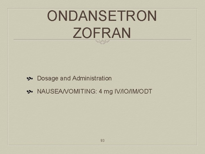 ONDANSETRON ZOFRAN Dosage and Administration NAUSEA/VOMITING: 4 mg IV/IO/IM/ODT 93 