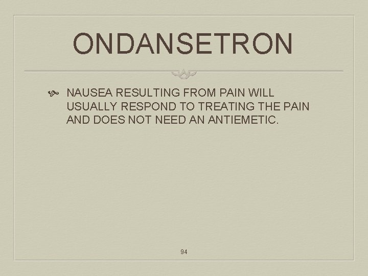 ONDANSETRON NAUSEA RESULTING FROM PAIN WILL USUALLY RESPOND TO TREATING THE PAIN AND DOES