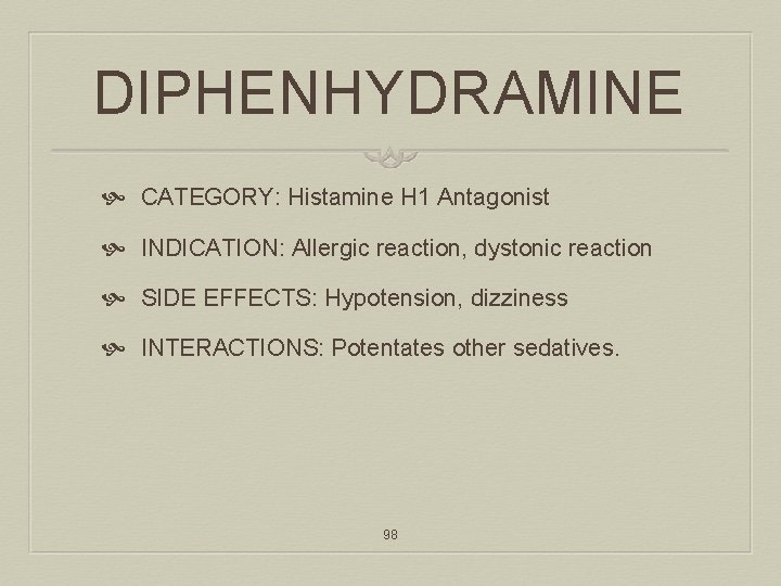 DIPHENHYDRAMINE CATEGORY: Histamine H 1 Antagonist INDICATION: Allergic reaction, dystonic reaction SIDE EFFECTS: Hypotension,