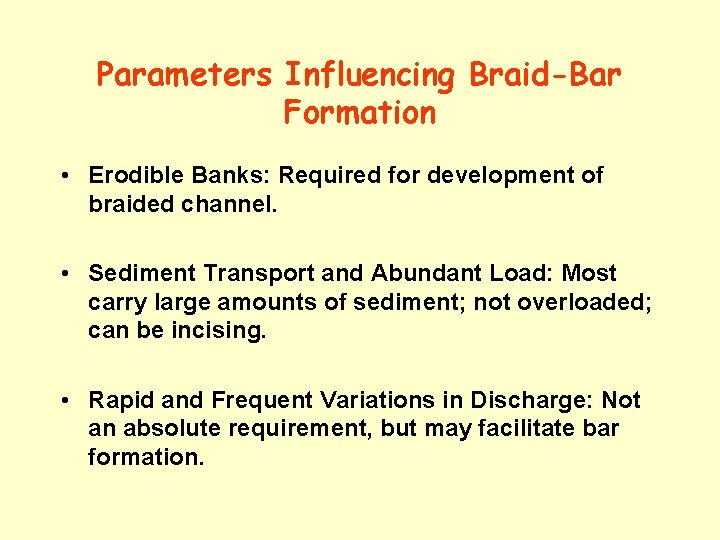 Parameters Influencing Braid-Bar Formation • Erodible Banks: Required for development of braided channel. •