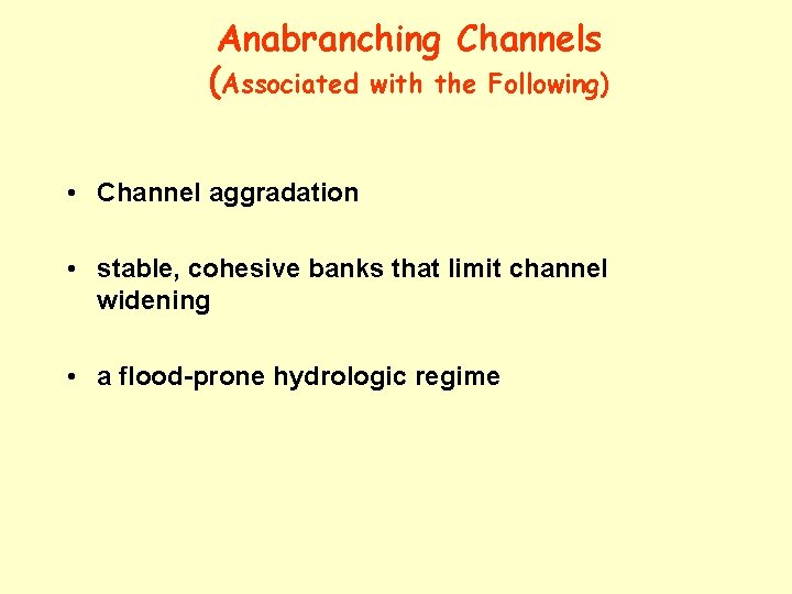 Anabranching Channels (Associated with the Following) • Channel aggradation • stable, cohesive banks that