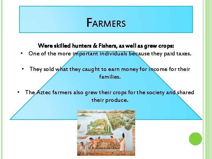 FARMERS Were skilled hunters & Fishers, as well as grew crops: • One of