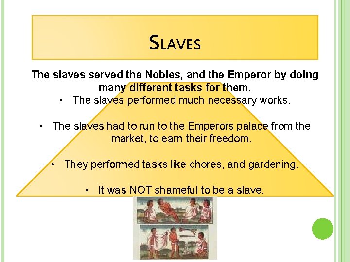 SLAVES The slaves served the Nobles, and the Emperor by doing many different tasks