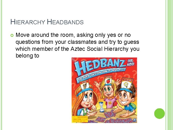 HIERARCHY HEADBANDS Move around the room, asking only yes or no questions from your