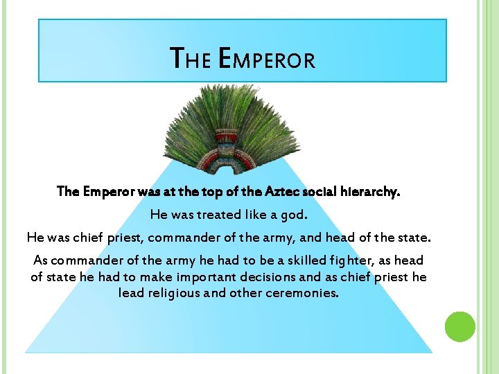 THE EMPEROR The Emperor was at the top of the Aztec social hierarchy. He