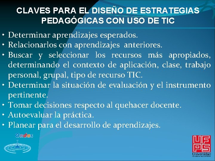 CLAVES PARA EL DISEÑO DE ESTRATEGIAS PEDAGÓGICAS CON USO DE TIC • Determinar aprendizajes