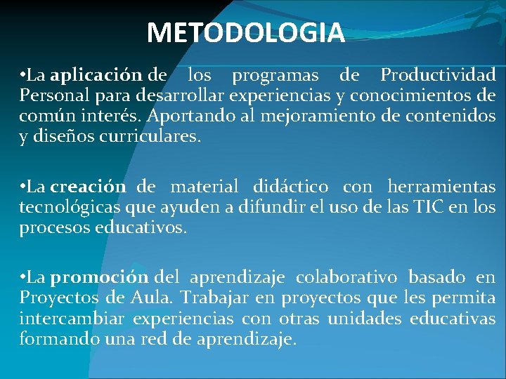 METODOLOGIA • La aplicación de los programas de Productividad Personal para desarrollar experiencias y