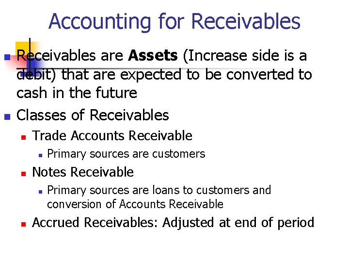 Accounting for Receivables n n Receivables are Assets (Increase side is a debit) that