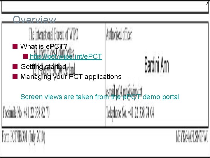 2 Overview What is e. PCT? http: //pct. wipo. int/e. PCT Getting started Managing 2 Overview What is e. PCT? http: //pct. wipo. int/e. PCT Getting started Managing
