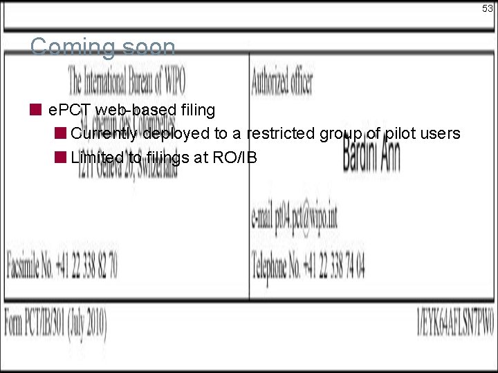 53 Coming soon e. PCT web-based filing Currently deployed to a restricted group of 53 Coming soon e. PCT web-based filing Currently deployed to a restricted group of