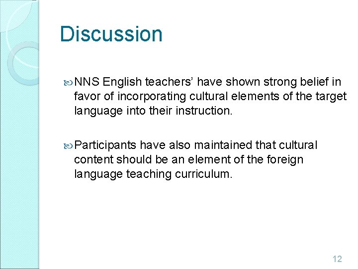 Discussion NNS English teachers’ have shown strong belief in favor of incorporating cultural elements Discussion NNS English teachers’ have shown strong belief in favor of incorporating cultural elements