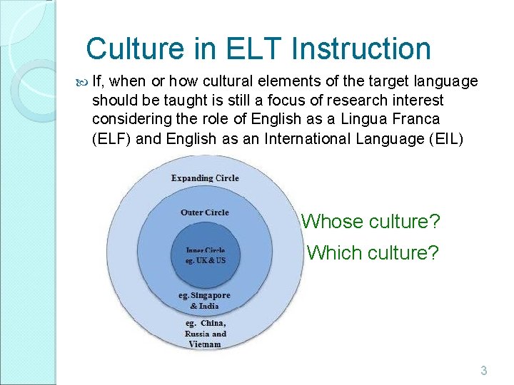Culture in ELT Instruction If, when or how cultural elements of the target language Culture in ELT Instruction If, when or how cultural elements of the target language