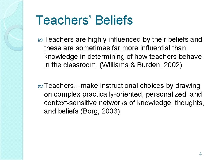 Teachers’ Beliefs Teachers are highly influenced by their beliefs and these are sometimes far Teachers’ Beliefs Teachers are highly influenced by their beliefs and these are sometimes far