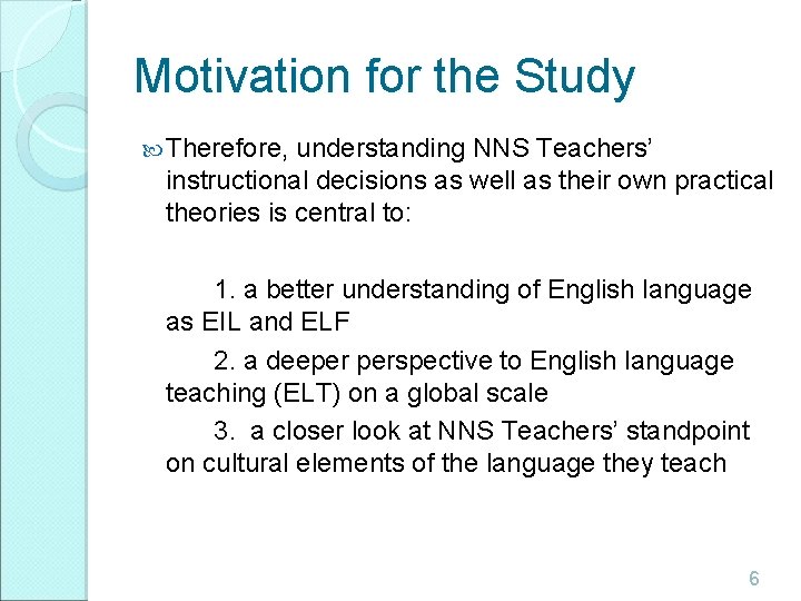 Motivation for the Study Therefore, understanding NNS Teachers’ instructional decisions as well as their Motivation for the Study Therefore, understanding NNS Teachers’ instructional decisions as well as their
