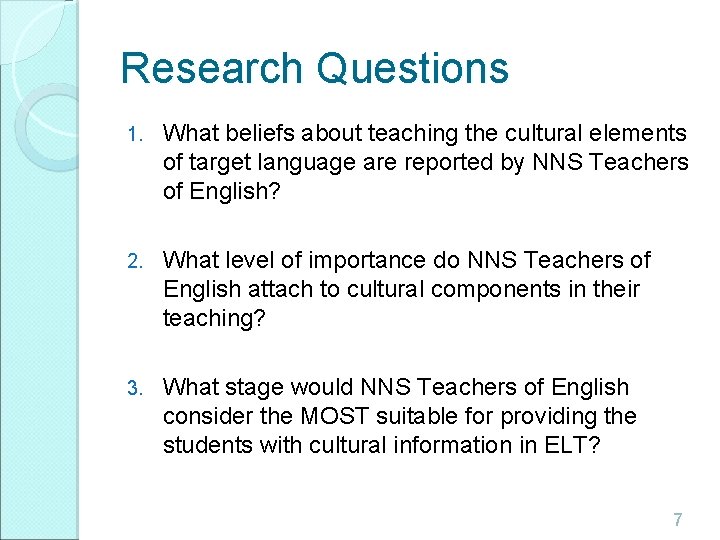 Research Questions 1. What beliefs about teaching the cultural elements of target language are Research Questions 1. What beliefs about teaching the cultural elements of target language are