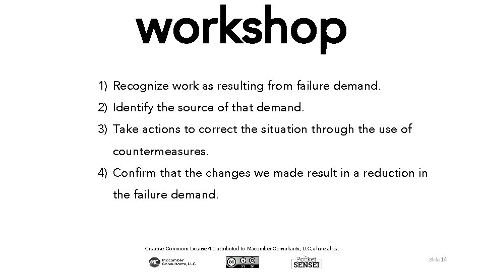 workshop 1) Recognize work as resulting from failure demand. 2) Identify the source of