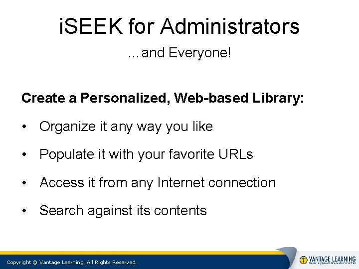 i. SEEK for Administrators …and Everyone! Create a Personalized, Web-based Library: • Organize it