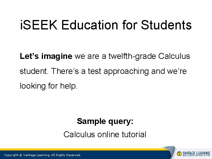 i. SEEK Education for Students Let’s imagine we are a twelfth-grade Calculus student. There’s