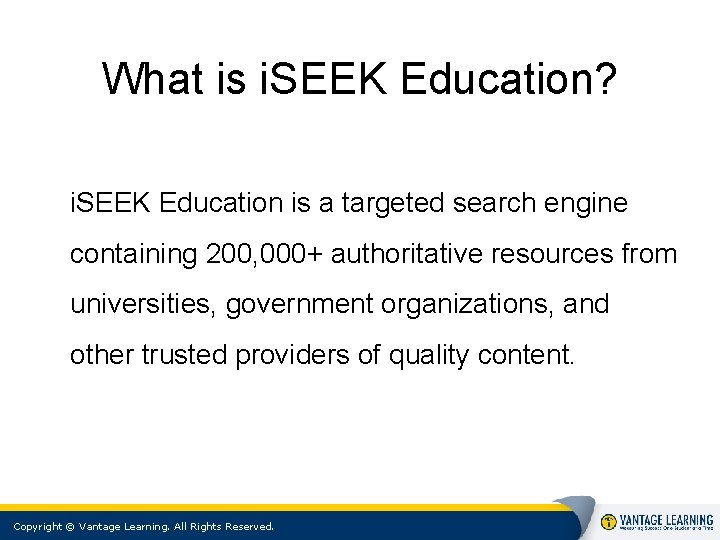 What is i. SEEK Education? i. SEEK Education is a targeted search engine containing