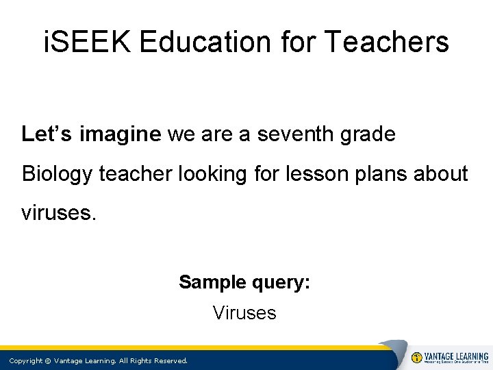 i. SEEK Education for Teachers Let’s imagine we are a seventh grade Biology teacher