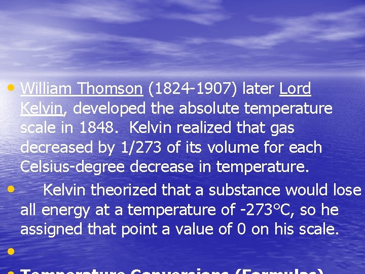  • William Thomson (1824 -1907) later Lord Kelvin, developed the absolute temperature scale