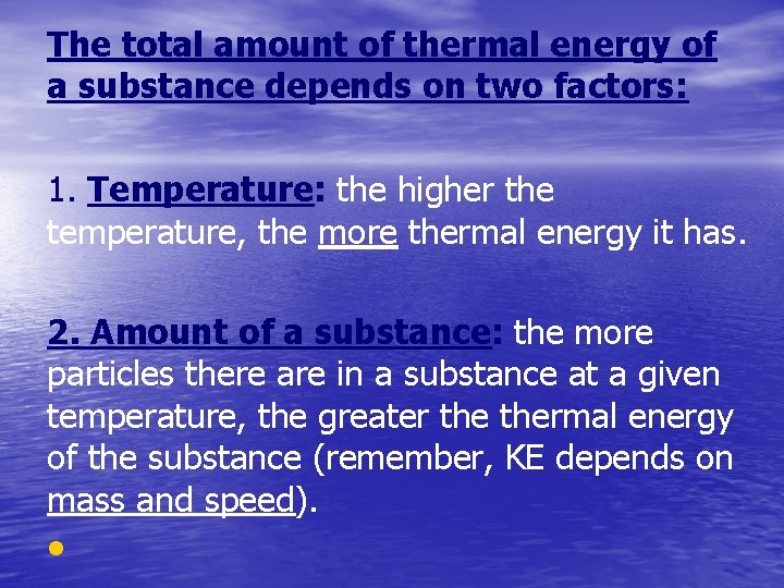The total amount of thermal energy of a substance depends on two factors: 1.