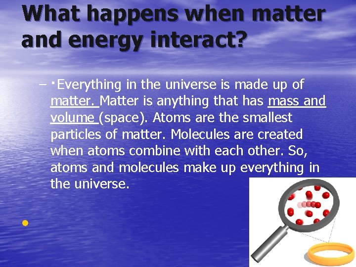 What happens when matter and energy interact? – · Everything in the universe is
