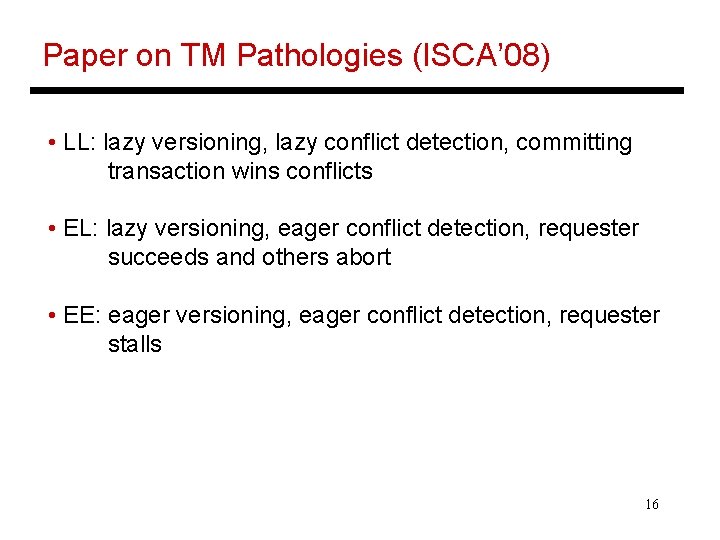 Paper on TM Pathologies (ISCA’ 08) • LL: lazy versioning, lazy conflict detection, committing