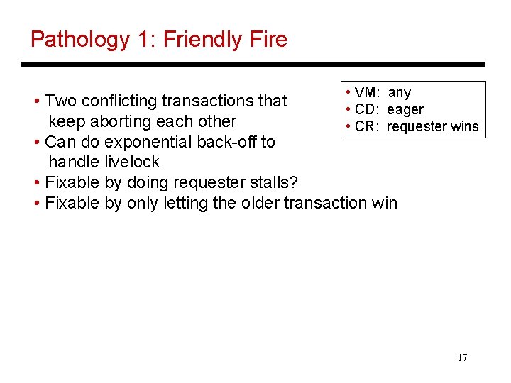 Pathology 1: Friendly Fire • VM: any • Two conflicting transactions that • CD: