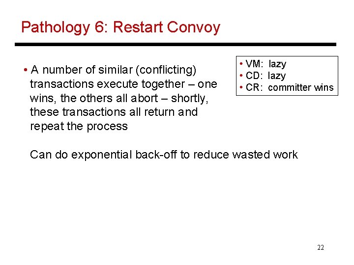 Pathology 6: Restart Convoy • A number of similar (conflicting) transactions execute together –