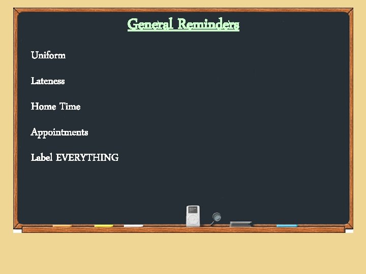 General Reminders Uniform Lateness Home Time Appointments Label EVERYTHING 