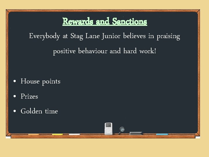Rewards and Sanctions Everybody at Stag Lane Junior believes in praising positive behaviour and